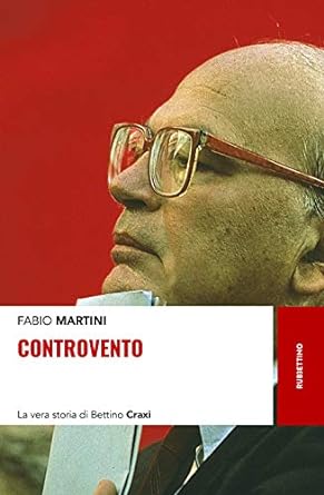un leader controvento, Bettino Craxi,  nel libro di Fabio Martini
