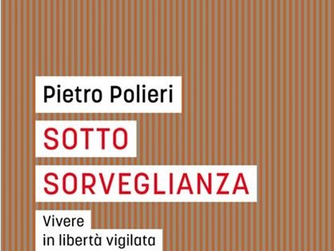 ‘Sotto sorveglianza. Vivere in libertà vigilata’ il 24 novembre Pietro Polieri presenta il libro alla Feltrinelli di Bari