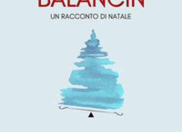 “Balancìn” il libro del salernitano Maucione che racconta di un Natale con una metafora e una leva di vita vera
