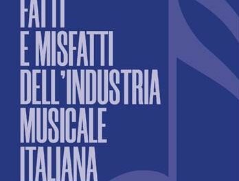 Fatti e misfatti dell’industria musicale italiana. Uscito oggi il nuovo libro di Alceste Ayroldi (Arcana Edizioni)