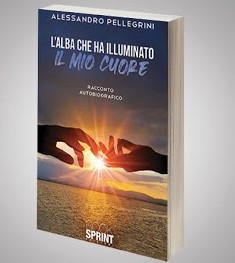 L’alba che ha illuminato il mio cuore, l’esordio letterario di Alessandro Pellegrini (BookSprint Ed.)
