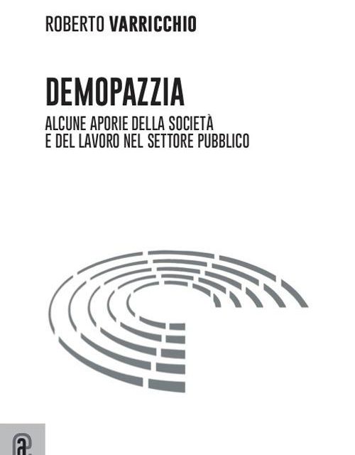 Demopazzia, l’ultima fatica letteraria di Roberto Varricchio (Aracne Editrice)