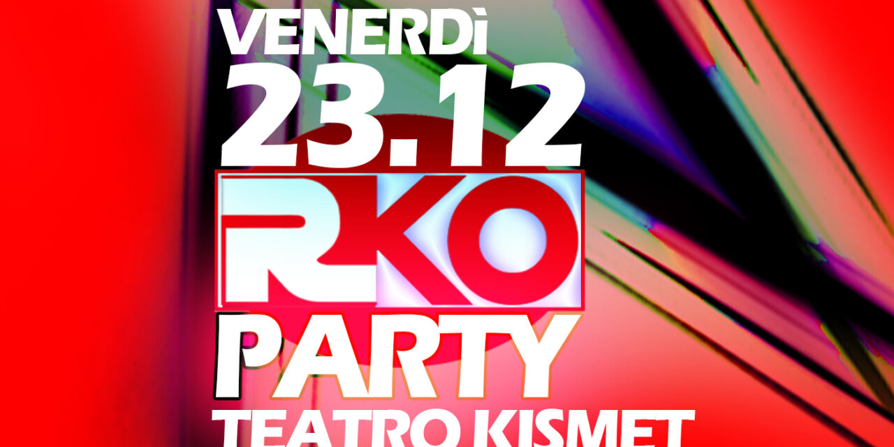 RKO PARTY, il 23 dicembre la festa pre natalizia al Teatro Kismet di Bari