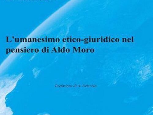 L’umanesimo etico-giuridico nel pensiero di Aldo Moro il libro del prof. Michele Indellicato (Cacucci Editore)