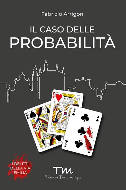 “Il caso delle probabilità”, il nuovo romanzo di Fabrizio Arrigoni (Edizioni Terra marique)