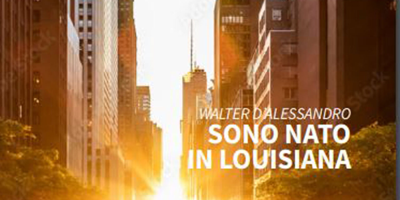“Sono nato in Louisiana”, il nuovo romanzo di Walter D’Alessandro