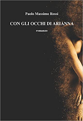 “Con gli occhi di Arianna”, l’emozionante opera di Paolo Massimo Rossi
